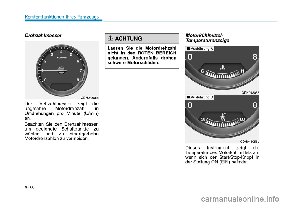Hyundai Genesis 2016 Betriebsanleitung (in German) 3-66
Komfortfunktionen Ihres Fahrzeugs
Drehzahlmesser
Der Drehzahlmesser zeigt die
ungefähre Motordrehzahl in
Umdrehungen pro Minute (U/min)
an.
Beachten Sie den Drehzahlmesser,
um geeignete Schalt Hyundai Genesis 2016 Betriebsanleitung (in German) 3-66
Komfortfunktionen Ihres Fahrzeugs
Drehzahlmesser
Der Drehzahlmesser zeigt die
ungefähre Motordrehzahl in
Umdrehungen pro Minute (U/min)
an.
Beachten Sie den Drehzahlmesser,
um geeignete Schalt