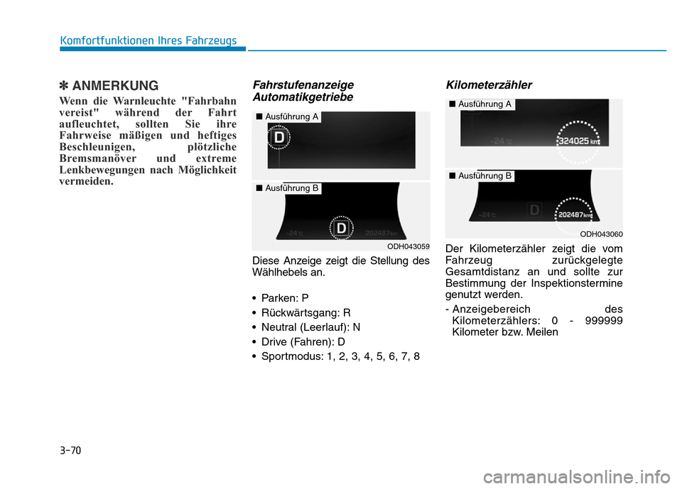 Hyundai Genesis 2016 Betriebsanleitung (in German) 3-70
Komfortfunktionen Ihres Fahrzeugs
✽ANMERKUNG
Wenn die Warnleuchte "Fahrbahn
vereist" während der Fahrt
aufleuchtet, sollten Sie ihre
Fahrweise mäßigen und heftiges
Beschleunigen, plötzlich Hyundai Genesis 2016 Betriebsanleitung (in German) 3-70
Komfortfunktionen Ihres Fahrzeugs
✽ANMERKUNG
Wenn die Warnleuchte "Fahrbahn
vereist" während der Fahrt
aufleuchtet, sollten Sie ihre
Fahrweise mäßigen und heftiges
Beschleunigen, plötzlich