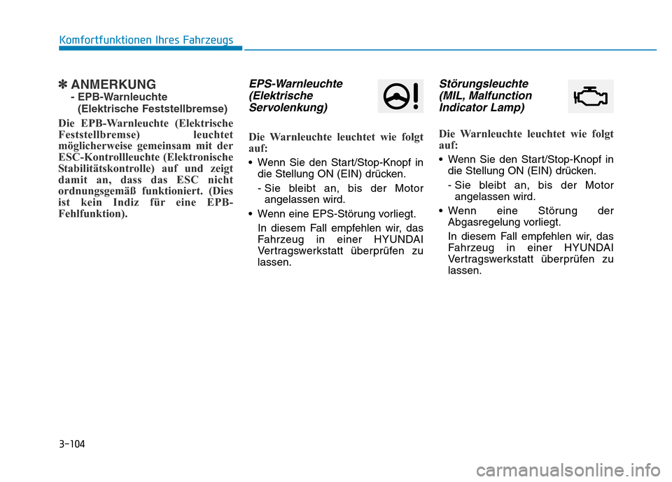 Hyundai Genesis 2016 Betriebsanleitung (in German) 3-104
✽ANMERKUNG
- EPB-Warnleuchte
(Elektrische Feststellbremse)
Die EPB-Warnleuchte (Elektrische
Feststellbremse) leuchtet
möglicherweise gemeinsam mit der
ESC-Kontrollleuchte (Elektronische
Stab Hyundai Genesis 2016 Betriebsanleitung (in German) 3-104
✽ANMERKUNG
- EPB-Warnleuchte
(Elektrische Feststellbremse)
Die EPB-Warnleuchte (Elektrische
Feststellbremse) leuchtet
möglicherweise gemeinsam mit der
ESC-Kontrollleuchte (Elektronische
Stab