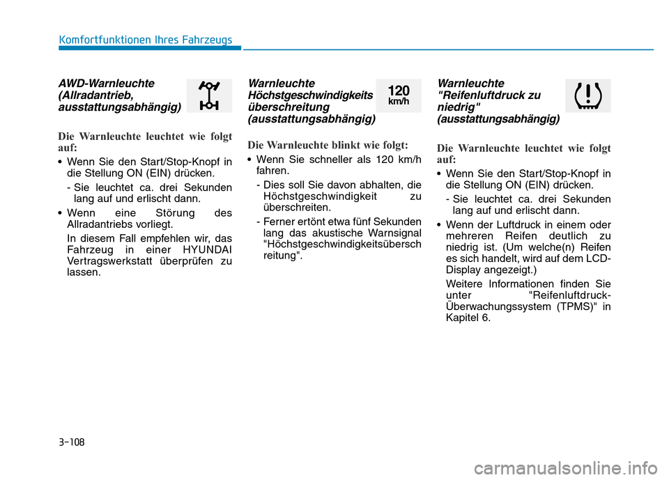 Hyundai Genesis 2016 Betriebsanleitung (in German) 3-108
Komfortfunktionen Ihres Fahrzeugs
AWD-Warnleuchte
(Allradantrieb,
ausstattungsabhängig)
Die Warnleuchte leuchtet wie folgt
auf:
• Wenn Sie den Start/Stop-Knopf in
die Stellung ON (EIN) dr Hyundai Genesis 2016 Betriebsanleitung (in German) 3-108
Komfortfunktionen Ihres Fahrzeugs
AWD-Warnleuchte
(Allradantrieb,
ausstattungsabhängig)
Die Warnleuchte leuchtet wie folgt
auf:
• Wenn Sie den Start/Stop-Knopf in
die Stellung ON (EIN) dr