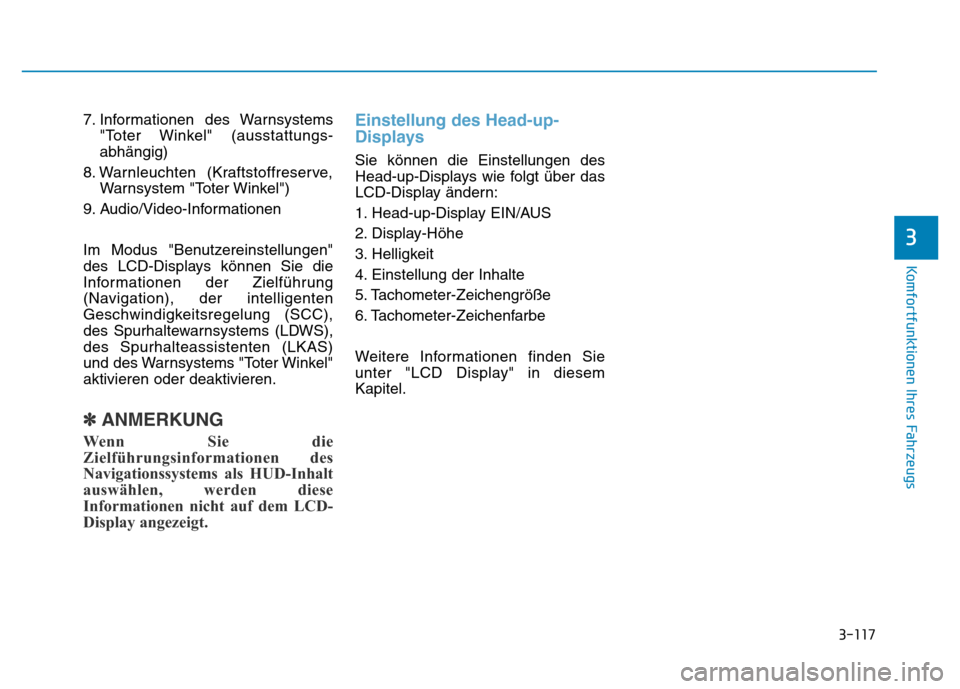 Hyundai Genesis 2016 Betriebsanleitung (in German) 3-117
Komfortfunktionen Ihres Fahrzeugs
3
7. Informationen des Warnsystems
"Toter Winkel" (ausstattungs-
abhängig)
8. Warnleuchten (Kraftstoffreserve,
Warnsystem "Toter Winkel")
9. Audio/Video-Infor Hyundai Genesis 2016 Betriebsanleitung (in German) 3-117
Komfortfunktionen Ihres Fahrzeugs
3
7. Informationen des Warnsystems
"Toter Winkel" (ausstattungs-
abhängig)
8. Warnleuchten (Kraftstoffreserve,
Warnsystem "Toter Winkel")
9. Audio/Video-Infor