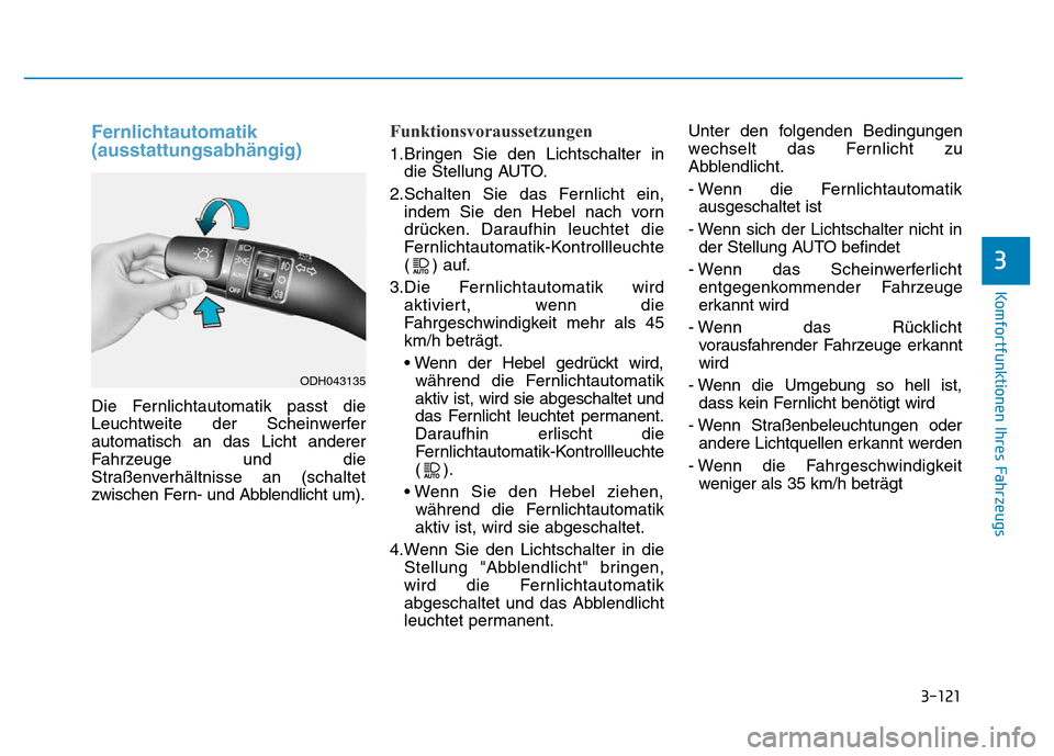 Hyundai Genesis 2016 Betriebsanleitung (in German) 3-121
Komfortfunktionen Ihres Fahrzeugs
3
Fernlichtautomatik
(ausstattungsabhängig)
Die Fernlichtautomatik passt die
Leuchtweite der Scheinwerfer
automatisch an das Licht anderer
Fahrzeuge und die
Hyundai Genesis 2016 Betriebsanleitung (in German) 3-121
Komfortfunktionen Ihres Fahrzeugs
3
Fernlichtautomatik
(ausstattungsabhängig)
Die Fernlichtautomatik passt die
Leuchtweite der Scheinwerfer
automatisch an das Licht anderer
Fahrzeuge und die