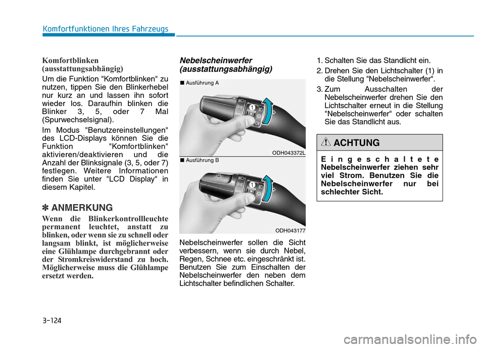Hyundai Genesis 2016 Betriebsanleitung (in German) 3-124
Komfortblinken
(ausstattungsabhängig)
Um die Funktion "Komfortblinken" zu
nutzen, tippen Sie den Blinkerhebel
nur kurz an und lassen ihn sofort
wieder los. Daraufhin blinken die
Blinker 3, 5, Hyundai Genesis 2016 Betriebsanleitung (in German) 3-124
Komfortblinken
(ausstattungsabhängig)
Um die Funktion "Komfortblinken" zu
nutzen, tippen Sie den Blinkerhebel
nur kurz an und lassen ihn sofort
wieder los. Daraufhin blinken die
Blinker 3, 5,