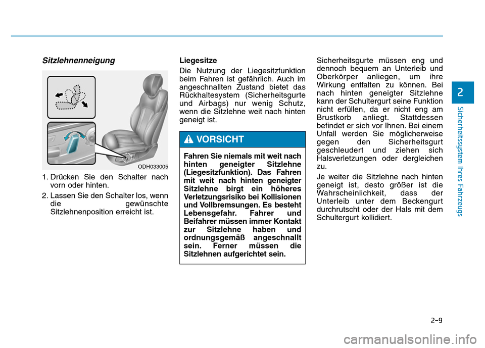 Hyundai Genesis 2016 Betriebsanleitung (in German) 2-9
Sicherheitssystem Ihres Fahrzeugs
2
Sitzlehnenneigung
1. Drücken Sie den Schalter nach
vorn oder hinten.
2. Lassen Sie den Schalter los, wenn
die gewünschte
Sitzlehnenposition erreicht ist.Liege Hyundai Genesis 2016 Betriebsanleitung (in German) 2-9
Sicherheitssystem Ihres Fahrzeugs
2
Sitzlehnenneigung
1. Drücken Sie den Schalter nach
vorn oder hinten.
2. Lassen Sie den Schalter los, wenn
die gewünschte
Sitzlehnenposition erreicht ist.Liege