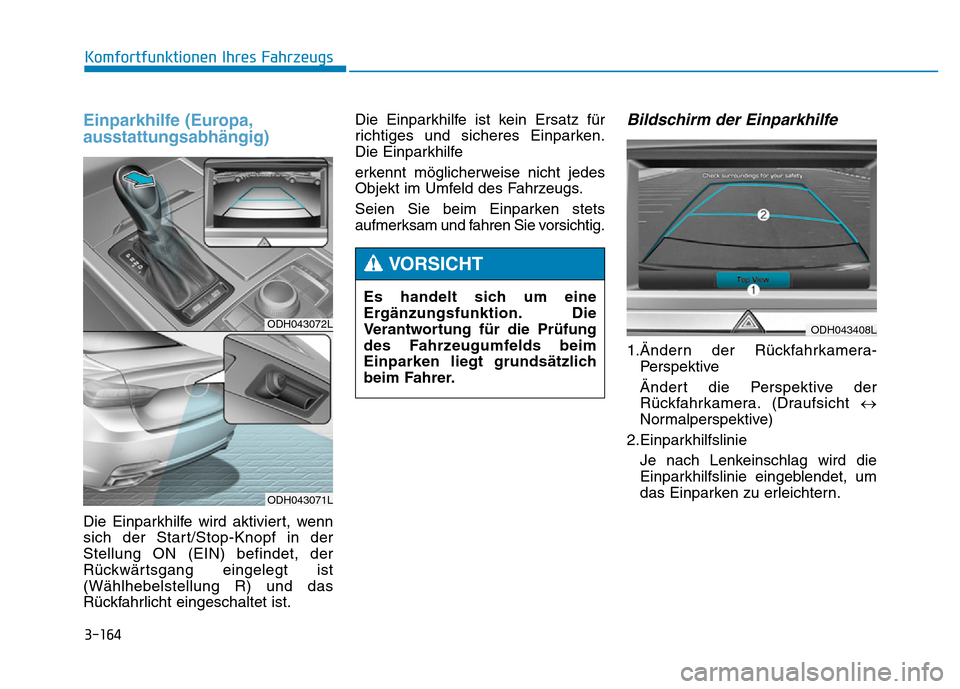 Hyundai Genesis 2016 Betriebsanleitung (in German) 3-164
Komfortfunktionen Ihres Fahrzeugs
Einparkhilfe (Europa,
ausstattungsabhängig)
Die Einparkhilfe wird aktiviert, wenn
sich der Start/Stop-Knopf in der
Stellung ON (EIN) befindet, der
Rückwärts Hyundai Genesis 2016 Betriebsanleitung (in German) 3-164
Komfortfunktionen Ihres Fahrzeugs
Einparkhilfe (Europa,
ausstattungsabhängig)
Die Einparkhilfe wird aktiviert, wenn
sich der Start/Stop-Knopf in der
Stellung ON (EIN) befindet, der
Rückwärts