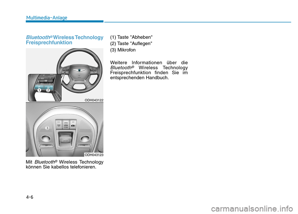 Hyundai Genesis 2016  Betriebsanleitung (in German) Bluetooth®Wireless Technology
Freisprechfunktion
Mit Bluetooth®Wireless Technology
können Sie kabellos telefonieren.(1) Taste "Abheben" 
(2) Taste "Auflegen" 
(3) Mikrofon 
Weitere Informationen ü