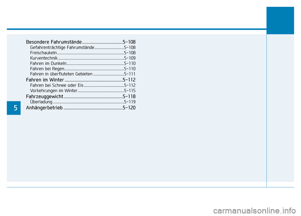 Hyundai Genesis 2016  Betriebsanleitung (in German) 5
Besondere Fahrumstände .................................5-108
Gefahrenträchtige Fahrumstände.............................5-108
Freischaukeln ......................................................