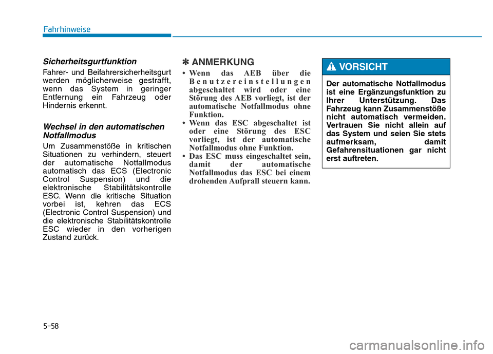 Hyundai Genesis 2016 Betriebsanleitung (in German) 5-58
Fahrhinweise
Sicherheitsgurtfunktion
Fahrer- und Beifahrersicherheitsgurt
werden möglicherweise gestrafft,
wenn das System in geringer
Entfernung ein Fahrzeug oder
Hindernis erkennt.
Wechsel in Hyundai Genesis 2016 Betriebsanleitung (in German) 5-58
Fahrhinweise
Sicherheitsgurtfunktion
Fahrer- und Beifahrersicherheitsgurt
werden möglicherweise gestrafft,
wenn das System in geringer
Entfernung ein Fahrzeug oder
Hindernis erkennt.
Wechsel in