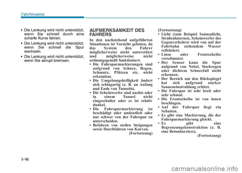 Hyundai Genesis 2016 Betriebsanleitung (in German) 5-96
Fahrhinweise
• Die Lenkung wird nicht unterstützt,
wenn Sie schnell durch eine
scharfe Kurve fahren.
• Die Lenkung wird nicht unterstützt,
wenn Sie schnell die Spur
wechseln.
• Die Lenkun Hyundai Genesis 2016 Betriebsanleitung (in German) 5-96
Fahrhinweise
• Die Lenkung wird nicht unterstützt,
wenn Sie schnell durch eine
scharfe Kurve fahren.
• Die Lenkung wird nicht unterstützt,
wenn Sie schnell die Spur
wechseln.
• Die Lenkun