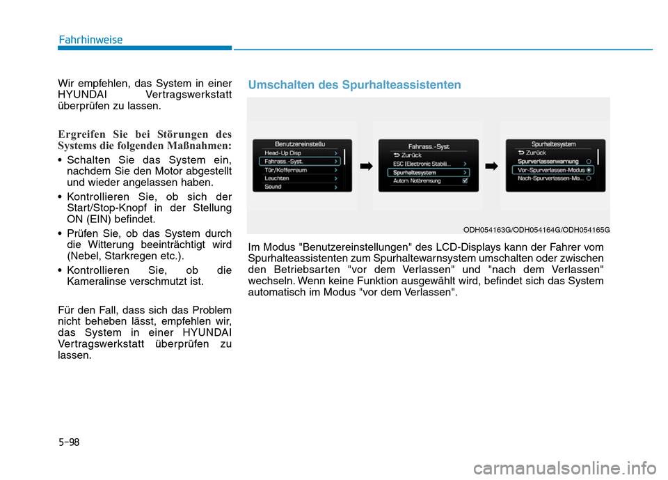 Hyundai Genesis 2016 Betriebsanleitung (in German) 5-98
Fahrhinweise
Wir empfehlen, das System in einer
HYUNDAI Vertragswerkstatt
überprüfen zu lassen.
Ergreifen Sie bei Störungen des
Systems die folgenden Maßnahmen:
• Schalten Sie das System e Hyundai Genesis 2016 Betriebsanleitung (in German) 5-98
Fahrhinweise
Wir empfehlen, das System in einer
HYUNDAI Vertragswerkstatt
überprüfen zu lassen.
Ergreifen Sie bei Störungen des
Systems die folgenden Maßnahmen:
• Schalten Sie das System e