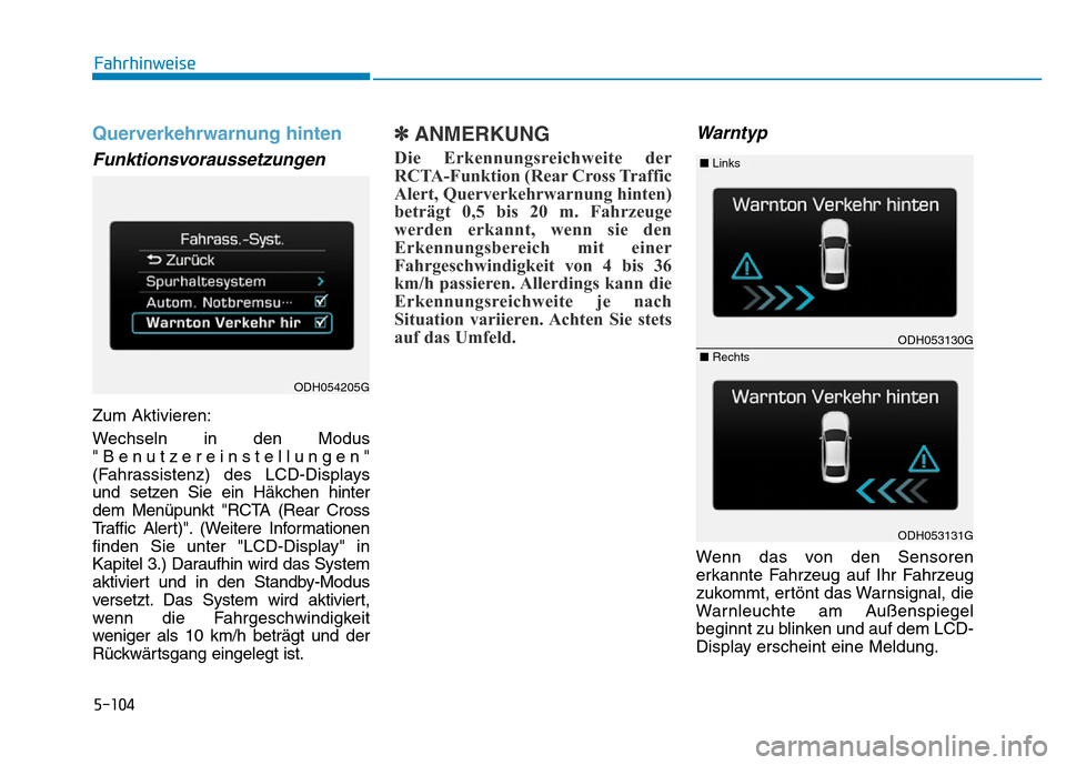 Hyundai Genesis 2016 Betriebsanleitung (in German) 5-104
Fahrhinweise
Querverkehrwarnung hinten
Funktionsvoraussetzungen
Zum Aktivieren:
Wechseln in den Modus
"Benutzereinstellungen"
(Fahrassistenz) des LCD-Displays
und setzen Sie ein Häkchen hinte Hyundai Genesis 2016 Betriebsanleitung (in German) 5-104
Fahrhinweise
Querverkehrwarnung hinten
Funktionsvoraussetzungen
Zum Aktivieren:
Wechseln in den Modus
"Benutzereinstellungen"
(Fahrassistenz) des LCD-Displays
und setzen Sie ein Häkchen hinte