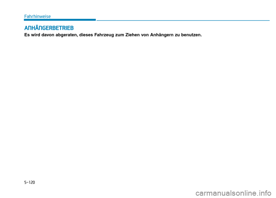 Hyundai Genesis 2016 Betriebsanleitung (in German) ANHÄNGERBETRIEB
Es wird davon abgeraten, dieses Fahrzeug zum Ziehen von Anhängern zu benutzen. Fahrhinweise
5-120 Hyundai Genesis 2016 Betriebsanleitung (in German) ANHÄNGERBETRIEB
Es wird davon abgeraten, dieses Fahrzeug zum Ziehen von Anhängern zu benutzen. Fahrhinweise
5-120