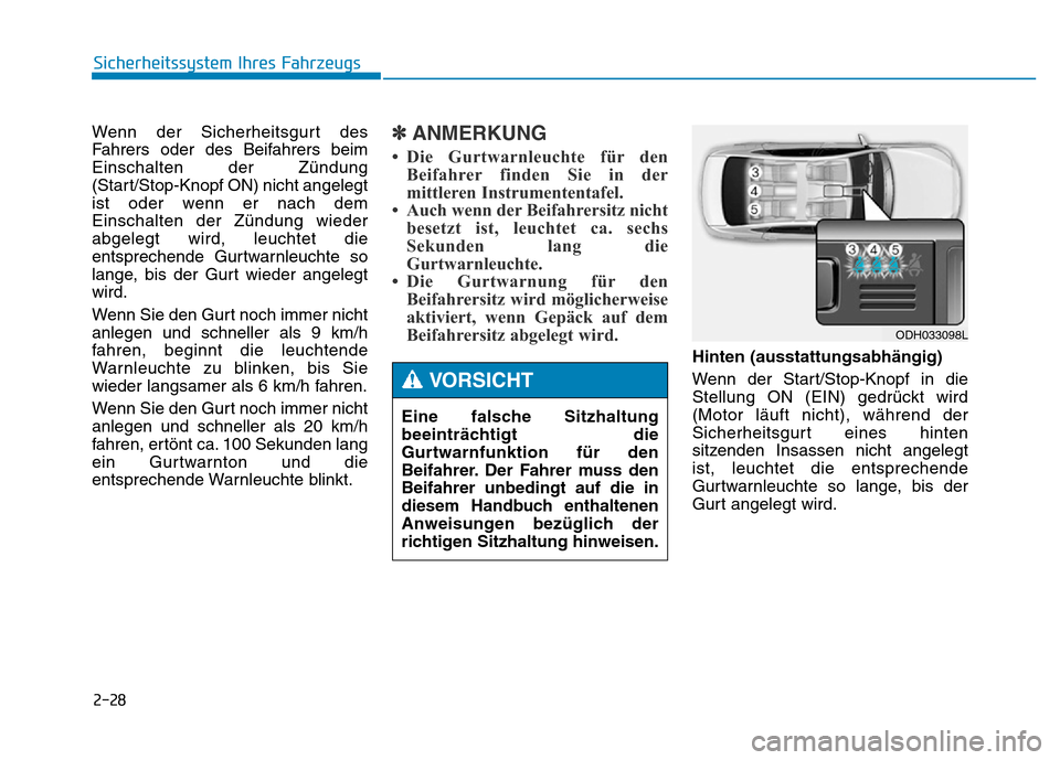 Hyundai Genesis 2016 Betriebsanleitung (in German) 2-28
Wenn der Sicherheitsgurt des
Fahrers oder des Beifahrers beim
Einschalten der Zündung
(Start/Stop-Knopf ON) nicht angelegt
ist oder wenn er nach dem
Einschalten der Zündung wieder
abgelegt wird Hyundai Genesis 2016 Betriebsanleitung (in German) 2-28
Wenn der Sicherheitsgurt des
Fahrers oder des Beifahrers beim
Einschalten der Zündung
(Start/Stop-Knopf ON) nicht angelegt
ist oder wenn er nach dem
Einschalten der Zündung wieder
abgelegt wird