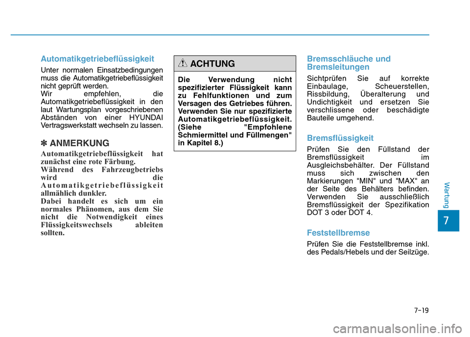 Hyundai Genesis 2016 Betriebsanleitung (in German) 7-19
7
Wartung
Automatikgetriebeflüssigkeit
Unter normalen Einsatzbedingungen
muss die Automatikgetriebeflüssigkeit
nicht geprüft werden.
Wir empfehlen, die
Automatikgetriebeflüssigkeit in den
la Hyundai Genesis 2016 Betriebsanleitung (in German) 7-19
7
Wartung
Automatikgetriebeflüssigkeit
Unter normalen Einsatzbedingungen
muss die Automatikgetriebeflüssigkeit
nicht geprüft werden.
Wir empfehlen, die
Automatikgetriebeflüssigkeit in den
la
