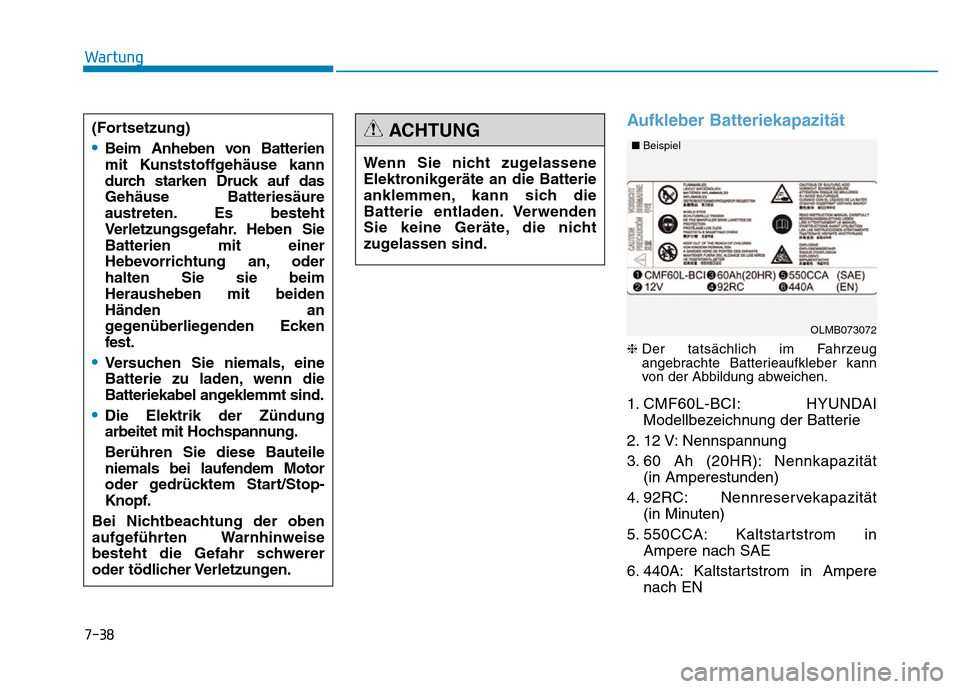 Hyundai Genesis 2016 Betriebsanleitung (in German) 7-38
Wartung
Aufkleber Batteriekapazität
❈Der tatsächlich im Fahrzeug
angebrachte Batterieaufkleber kann
von der Abbildung abweichen.
1. CMF60L-BCI: HYUNDAI
Modellbezeichnung der Batterie
2. 12 V Hyundai Genesis 2016 Betriebsanleitung (in German) 7-38
Wartung
Aufkleber Batteriekapazität
❈Der tatsächlich im Fahrzeug
angebrachte Batterieaufkleber kann
von der Abbildung abweichen.
1. CMF60L-BCI: HYUNDAI
Modellbezeichnung der Batterie
2. 12 V