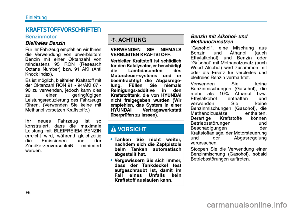 Hyundai Genesis 2016  Betriebsanleitung (in German) Benzinmotor
Bleifreies Benzin
Für Ihr Fahrzeug empfehlen wir Ihnen
die Verwendung von unverbleitem
Benzin mit einer Oktanzahl von
mindestens 95 RON (Research
Octane Number) bzw. 91 AKI (Anti
Knock In