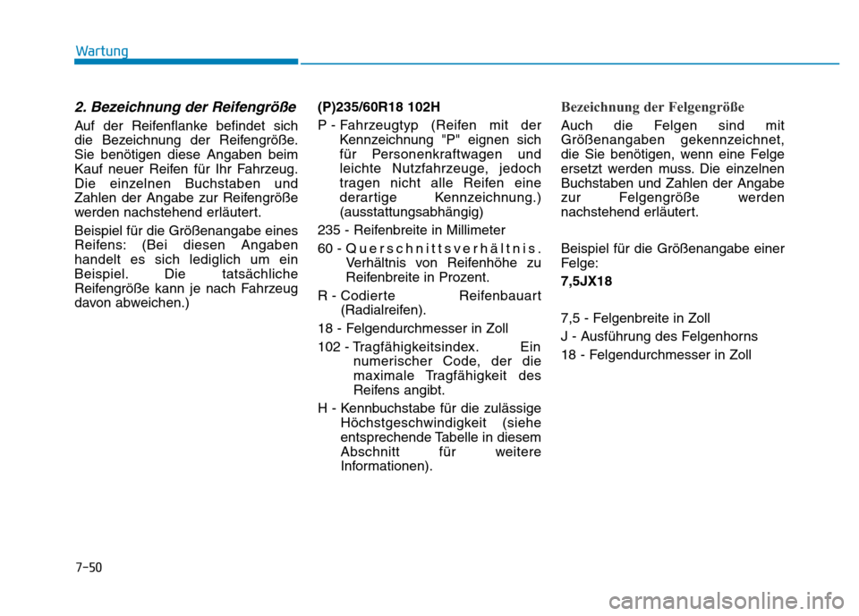 Hyundai Genesis 2016 Betriebsanleitung (in German) 7-50
Wartung
2. Bezeichnung der Reifengröße
Auf der Reifenflanke befindet sich
die Bezeichnung der Reifengröße.
Sie benötigen diese Angaben beim
Kauf neuer Reifen für Ihr Fahrzeug.
Die einzeln Hyundai Genesis 2016 Betriebsanleitung (in German) 7-50
Wartung
2. Bezeichnung der Reifengröße
Auf der Reifenflanke befindet sich
die Bezeichnung der Reifengröße.
Sie benötigen diese Angaben beim
Kauf neuer Reifen für Ihr Fahrzeug.
Die einzeln