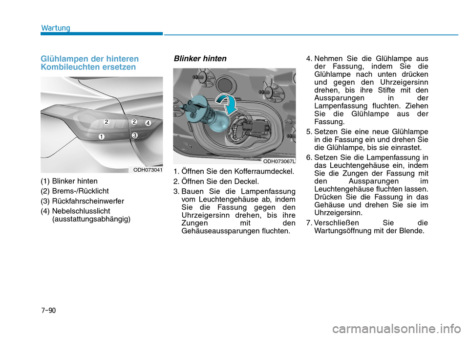 Hyundai Genesis 2016 Betriebsanleitung (in German) 7-90
Wartung
Glühlampen der hinteren
Kombileuchten ersetzen
(1) Blinker hinten
(2) Brems-/Rücklicht
(3) Rückfahrscheinwerfer
(4) Nebelschlusslicht
(ausstattungsabhängig)
Blinker hinten
1. Ö Hyundai Genesis 2016 Betriebsanleitung (in German) 7-90
Wartung
Glühlampen der hinteren
Kombileuchten ersetzen
(1) Blinker hinten
(2) Brems-/Rücklicht
(3) Rückfahrscheinwerfer
(4) Nebelschlusslicht
(ausstattungsabhängig)
Blinker hinten
1. Ö