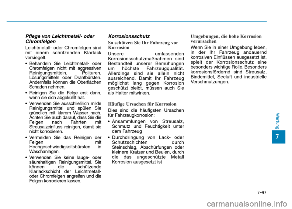Hyundai Genesis 2016 Betriebsanleitung (in German) 7-97
7
Wartung
Pflege von Leichtmetall- oder
Chromfelgen
Leichtmetall- oder Chromfelgen sind
mit einem schützenden Klarlack
versiegelt.
• Behandeln Sie Leichtmetall- oder
Chromfelgen nicht mit agg Hyundai Genesis 2016 Betriebsanleitung (in German) 7-97
7
Wartung
Pflege von Leichtmetall- oder
Chromfelgen
Leichtmetall- oder Chromfelgen sind
mit einem schützenden Klarlack
versiegelt.
• Behandeln Sie Leichtmetall- oder
Chromfelgen nicht mit agg