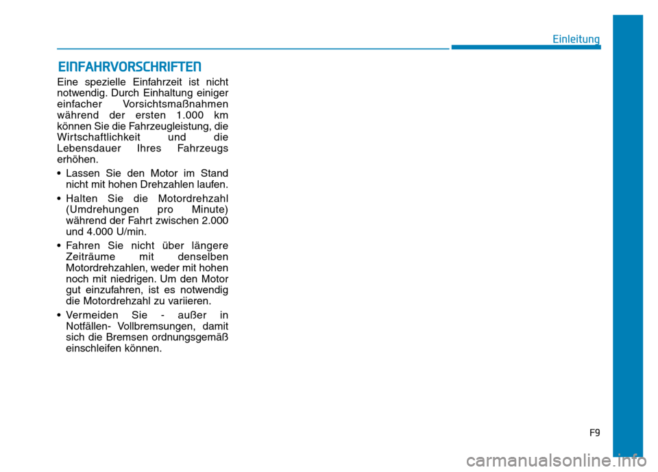 Hyundai Genesis 2016 Betriebsanleitung (in German) EINFAHRVORSCHRIFTEN
F9
Einleitung
Eine spezielle Einfahrzeit ist nicht
notwendig. Durch Einhaltung einiger
einfacher Vorsichtsmaßnahmen
während der ersten 1.000 km
können Sie die Fahrzeugleistung, Hyundai Genesis 2016 Betriebsanleitung (in German) EINFAHRVORSCHRIFTEN
F9
Einleitung
Eine spezielle Einfahrzeit ist nicht
notwendig. Durch Einhaltung einiger
einfacher Vorsichtsmaßnahmen
während der ersten 1.000 km
können Sie die Fahrzeugleistung,