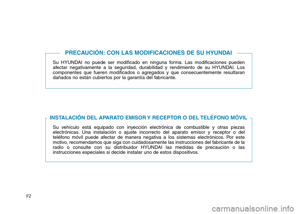 Hyundai Genesis 2016 Manual del propietario (in Spanish) F2
Su HYUNDAI no puede ser modificado en ninguna forma. Las modificaciones pueden
afectar negativamente a la seguridad, durabilidad y rendimiento de su HYUNDAI. Los
componentes que fueren modificados Hyundai Genesis 2016 Manual del propietario (in Spanish) F2
Su HYUNDAI no puede ser modificado en ninguna forma. Las modificaciones pueden
afectar negativamente a la seguridad, durabilidad y rendimiento de su HYUNDAI. Los
componentes que fueren modificados