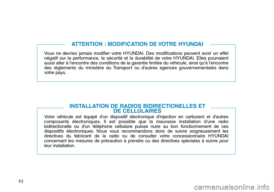 Hyundai Genesis 2016 Manuel du propriétaire (in French) F2
Vous ne devriez jamais modifier votre HYUNDAI. Des modifications peuvent avoir un effet
négatif sur la performance, la sécurité et la durabilité de votre HYUNDAI. Elles pourraient
aussi aller Hyundai Genesis 2016 Manuel du propriétaire (in French) F2
Vous ne devriez jamais modifier votre HYUNDAI. Des modifications peuvent avoir un effet
négatif sur la performance, la sécurité et la durabilité de votre HYUNDAI. Elles pourraient
aussi aller