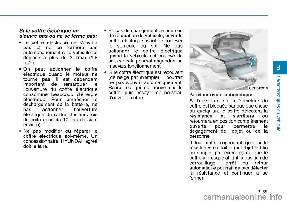 Hyundai Genesis 2016 Manuel du propriétaire (in French) 3-55
Caractéristiques du véhicule
3
Si le coffre électrique nesouvre pas ou ne se ferme pas:
• Le coffre électrique ne souvrira
pas et ne se fermera pas
automatiquement si le véhicule se
dép Hyundai Genesis 2016 Manuel du propriétaire (in French) 3-55
Caractéristiques du véhicule
3
Si le coffre électrique nesouvre pas ou ne se ferme pas:
• Le coffre électrique ne souvrira
pas et ne se fermera pas
automatiquement si le véhicule se
dép