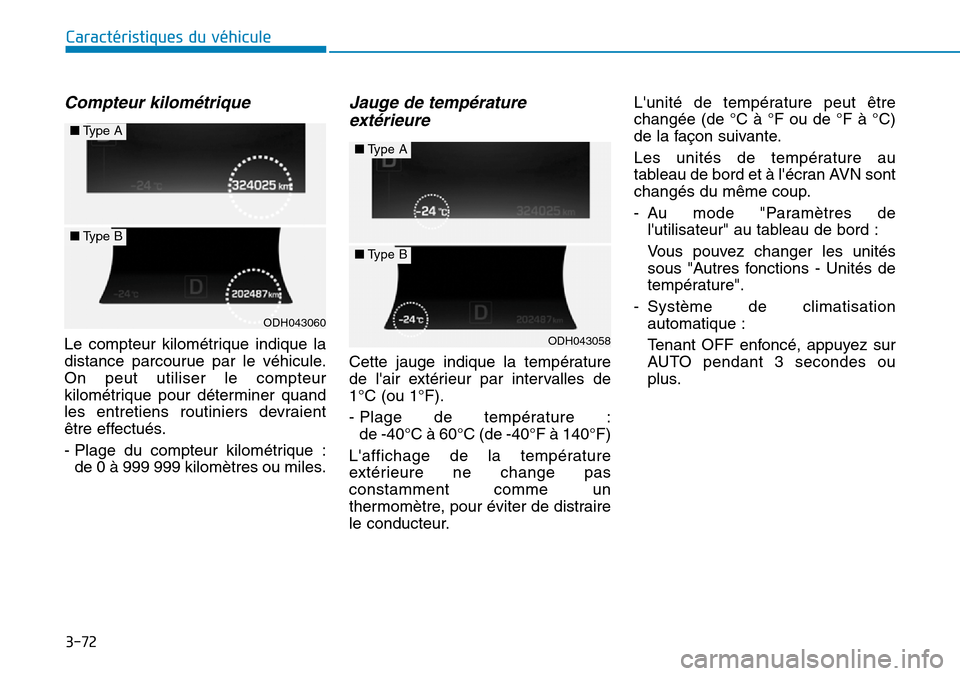 Hyundai Genesis 2016  Manuel du propriétaire (in French) 3-72
Caractéristiques du véhicule
Compteur kilométrique
Le compteur kilométrique indique la
distance parcourue par le véhicule.
On peut utiliser le compteur
kilométrique pour déterminer quand
l