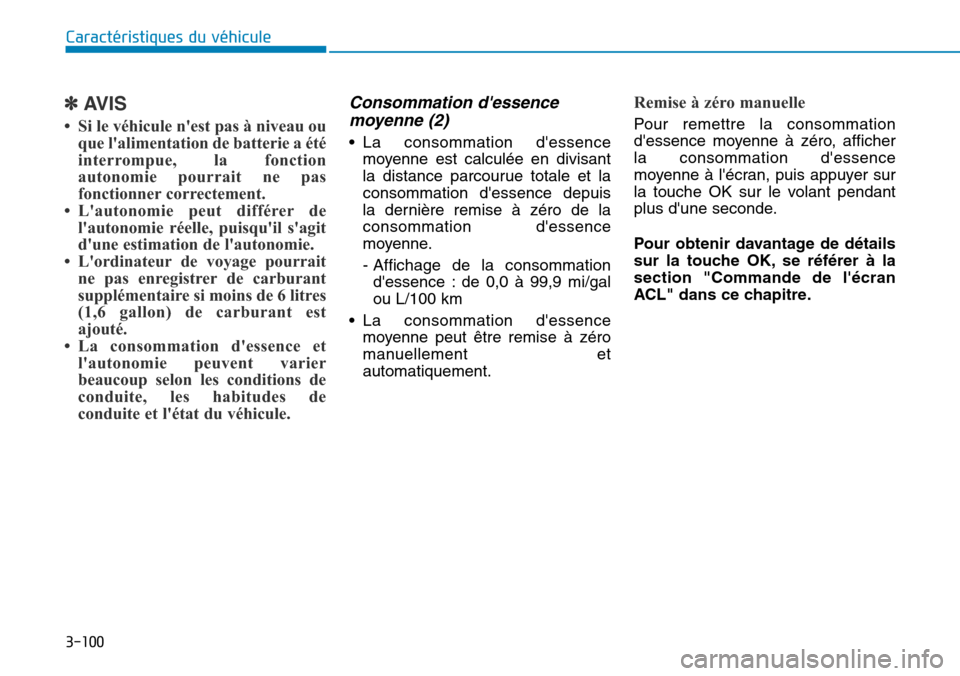 Hyundai Genesis 2016  Manuel du propriétaire (in French) 3-100
Caractéristiques du véhicule
✽AVIS
• Si le véhicule nest pas à niveau ouque lalimentation de batterie a été
interrompue, la fonction
autonomie pourrait ne pas
fonctionner correctemen