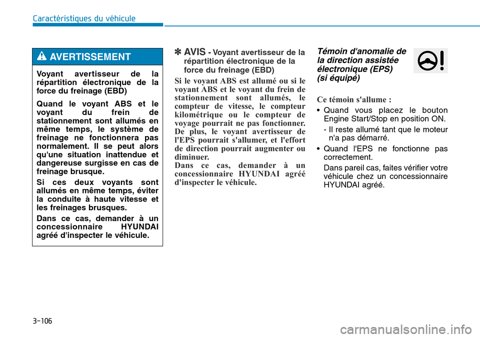 Hyundai Genesis 2016  Manuel du propriétaire (in French) 3-106
Caractéristiques du véhicule
✽AVIS- Voyant avertisseur de la
répartition électronique de la
force du freinage (EBD)
Si le voyant ABS est allumé ou si le
voyant ABS et le voyant du frein d
