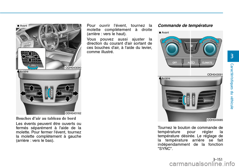 Hyundai Genesis 2016 Manuel du propriétaire (in French) 3-151
Caractéristiques du véhicule
3
Bouches dair au tableau de bord
Les évents peuvent être ouverts ou
fermés séparément à laide de la
molette. Pour fermer lévent, tournez
la molette comp Hyundai Genesis 2016 Manuel du propriétaire (in French) 3-151
Caractéristiques du véhicule
3
Bouches dair au tableau de bord
Les évents peuvent être ouverts ou
fermés séparément à laide de la
molette. Pour fermer lévent, tournez
la molette comp