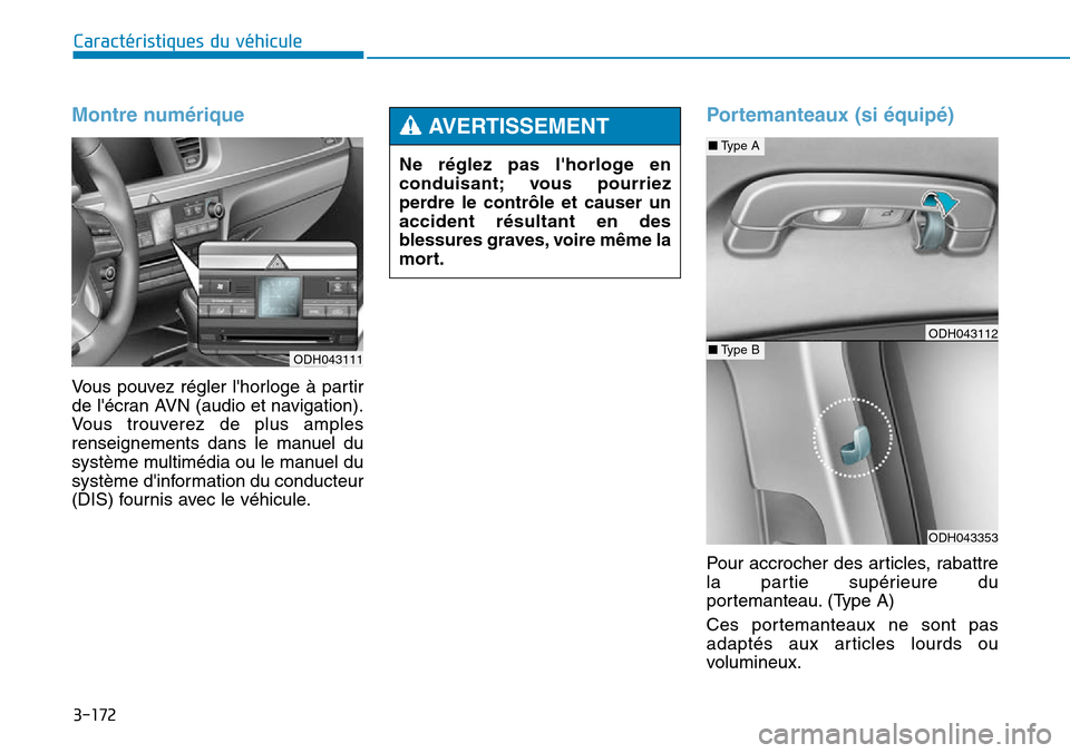 Hyundai Genesis 2016 Manuel du propriétaire (in French) 3-172
Caractéristiques du véhicule
Montre numérique
Vous pouvez régler lhorloge à partir
de lécran AVN (audio et navigation).
Vous trouverez de plus amples
renseignements dans le manuel du
sy Hyundai Genesis 2016 Manuel du propriétaire (in French) 3-172
Caractéristiques du véhicule
Montre numérique
Vous pouvez régler lhorloge à partir
de lécran AVN (audio et navigation).
Vous trouverez de plus amples
renseignements dans le manuel du
sy