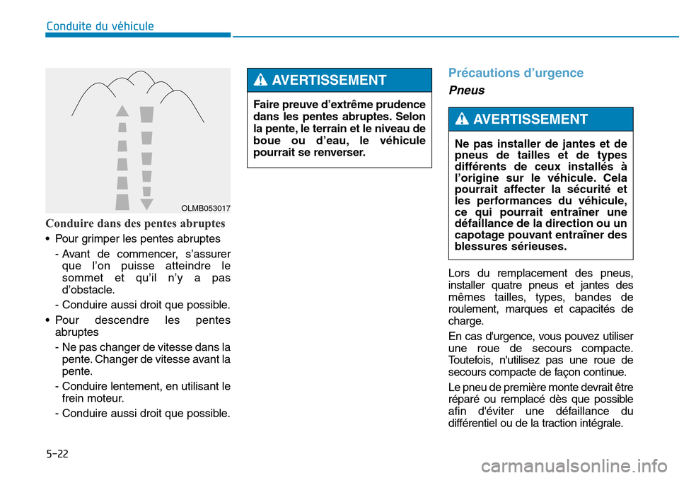 Hyundai Genesis 2016 Manuel du propriétaire (in French) 5-22
Conduite du véhicule
Conduire dans des pentes abruptes
• Pour grimper les pentes abruptes- Avant de commencer, s’assurerque l’on puisse atteindre le
sommet et qu’il n’y a pas
d’obsta Hyundai Genesis 2016 Manuel du propriétaire (in French) 5-22
Conduite du véhicule
Conduire dans des pentes abruptes
• Pour grimper les pentes abruptes- Avant de commencer, s’assurerque l’on puisse atteindre le
sommet et qu’il n’y a pas
d’obsta