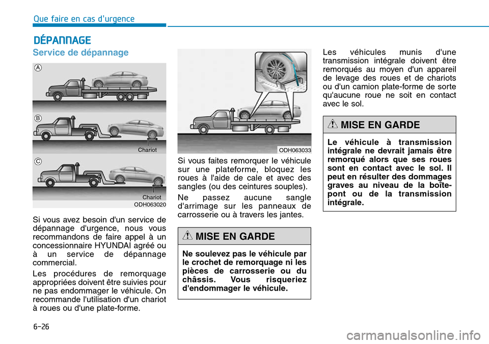 Hyundai Genesis 2016 Manuel du propriétaire (in French) 6-26
Que faire en cas durgence
Service de dépannage
Si vous avez besoin dun service de
dépannage durgence, nous vous
recommandons de faire appel à un
concessionnaire HYUNDAI agréé ou
à un ser Hyundai Genesis 2016 Manuel du propriétaire (in French) 6-26
Que faire en cas durgence
Service de dépannage
Si vous avez besoin dun service de
dépannage durgence, nous vous
recommandons de faire appel à un
concessionnaire HYUNDAI agréé ou
à un ser