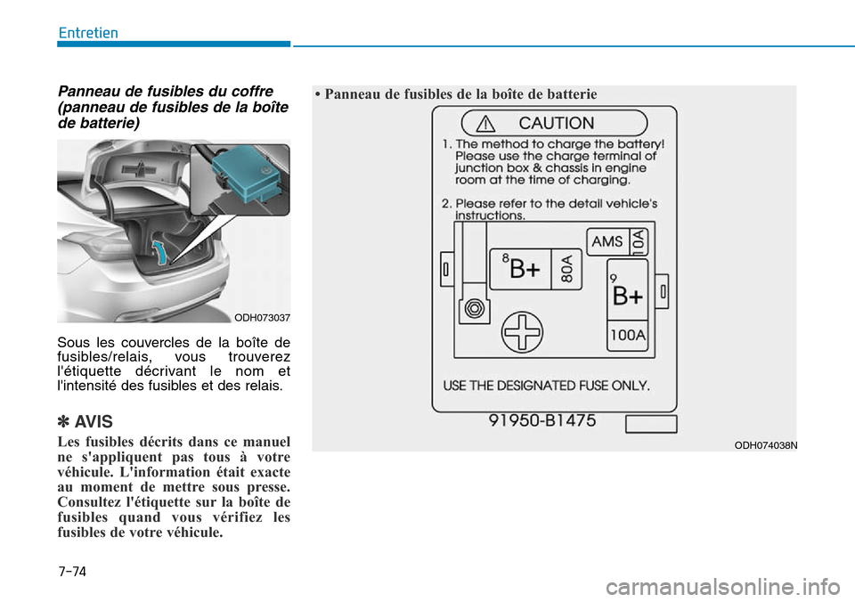 Hyundai Genesis 2016  Manuel du propriétaire (in French) 7-74
Entretien
Panneau de fusibles du coffre(panneau de fusibles de la boîtede batterie)
Sous les couvercles de la boîte de
fusibles/relais, vous trouverez
létiquette décrivant le nom et
lintens