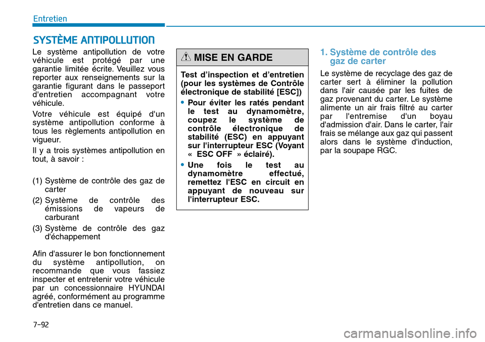 Hyundai Genesis 2016 Manuel du propriétaire (in French) 7-92
Entretien
SYSTÈME ANTIPOLLUTION
Le système antipollution de votre
véhicule est protégé par une
garantie limitée écrite. Veuillez vous
reporter aux renseignements sur la
garantie figurant d Hyundai Genesis 2016 Manuel du propriétaire (in French) 7-92
Entretien
SYSTÈME ANTIPOLLUTION
Le système antipollution de votre
véhicule est protégé par une
garantie limitée écrite. Veuillez vous
reporter aux renseignements sur la
garantie figurant d