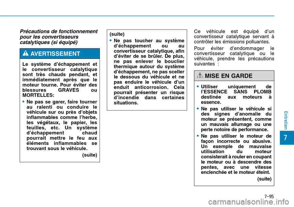 Hyundai Genesis 2016 Manuel du propriétaire (in French) 7-95
7
Entretien
Précautions de fonctionnementpour les convertisseurscatalytiques (si équipé)Ce véhicule est équipé d’un
convertisseur catalytique servant à
contrôler les émissions polluant Hyundai Genesis 2016 Manuel du propriétaire (in French) 7-95
7
Entretien
Précautions de fonctionnementpour les convertisseurscatalytiques (si équipé)Ce véhicule est équipé d’un
convertisseur catalytique servant à
contrôler les émissions polluant