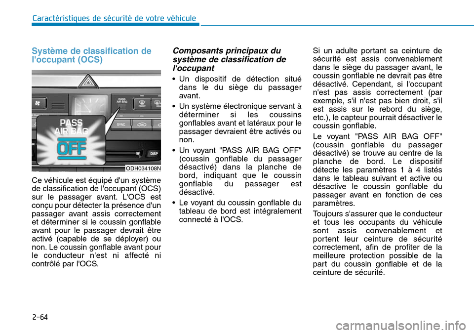 Hyundai Genesis 2016 Manuel du propriétaire (in French) 2-64
Caractéristiques de sécurité de votre véhicule
Système de classification de
loccupant (OCS)
Ce véhicule est équipé dun système
de classification de loccupant (OCS)
sur le passager a Hyundai Genesis 2016 Manuel du propriétaire (in French) 2-64
Caractéristiques de sécurité de votre véhicule
Système de classification de
loccupant (OCS)
Ce véhicule est équipé dun système
de classification de loccupant (OCS)
sur le passager a