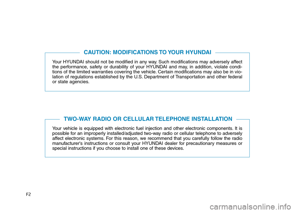 Hyundai Genesis 2015  Owners Manual F2
Your HYUNDAI should not be modified in any way. Such modifications may adversely affect
the performance, safety or durability of your HYUNDAI and may, in addition, violate condi-
tions of the limit