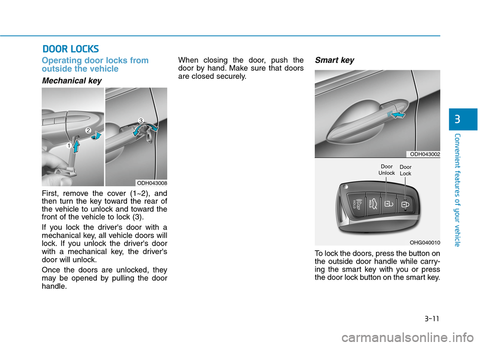 Hyundai Genesis 2015  Owners Manual 3-11
Convenient features of your vehicle
Operating door locks from
outside the vehicle 
Mechanical key
First, remove the cover (1~2), and
then turn the key toward the rear of
the vehicle to unlock and