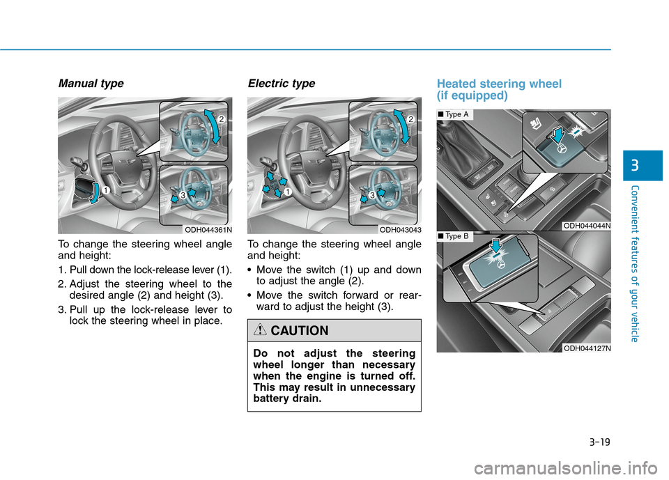 Hyundai Genesis 2015  Owners Manual 3-19
Convenient features of your vehicle
3
Manual type
To change the steering wheel angle
and height:
1. Pull down the lock-release lever (1).
2. Adjust the steering wheel to the
desired angle (2) and
