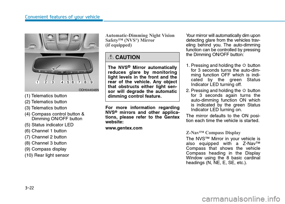 Hyundai Genesis 2015  Owners Manual 3-22
Convenient features of your vehicle
(1) Telematics button
(2) Telematics button
(3) Telematics button
(4) Compass control button &
Dimming ON/OFF button
(5) Status indicator LED
(6) Channel 1 but