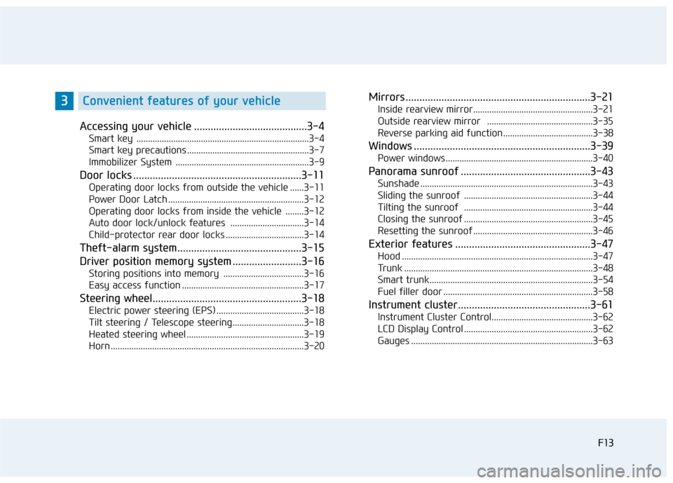 Hyundai Genesis 2015  Owners Manual F13
Accessing your vehicle .........................................3-4
Smart key  ...........................................................................3-4
Smart key precautions ................