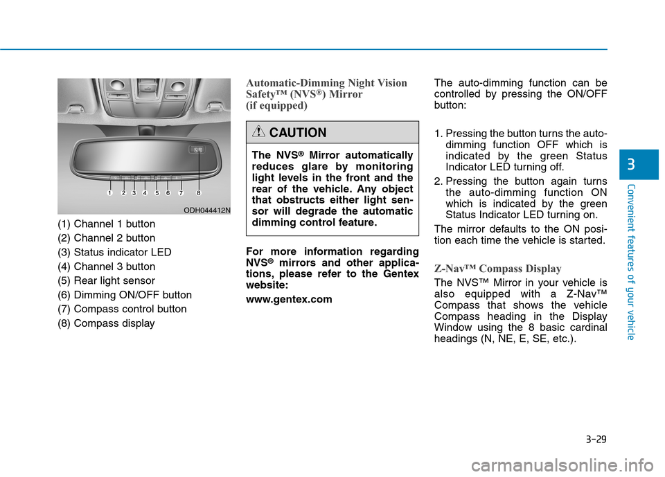 Hyundai Genesis 2015  Owners Manual 3-29
Convenient features of your vehicle
3
(1) Channel 1 button
(2) Channel 2 button
(3) Status indicator LED
(4) Channel 3 button
(5) Rear light sensor
(6) Dimming ON/OFF button
(7) Compass control b
