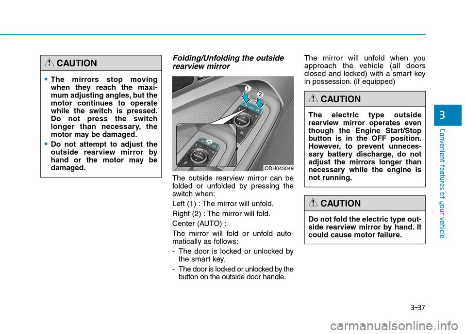 Hyundai Genesis 2015  Owners Manual 3-37
Convenient features of your vehicle
3
Folding/Unfolding the outside
rearview mirror
The outside rearview mirror can be
folded or unfolded by pressing the
switch when:
Left (1) : The mirror will u