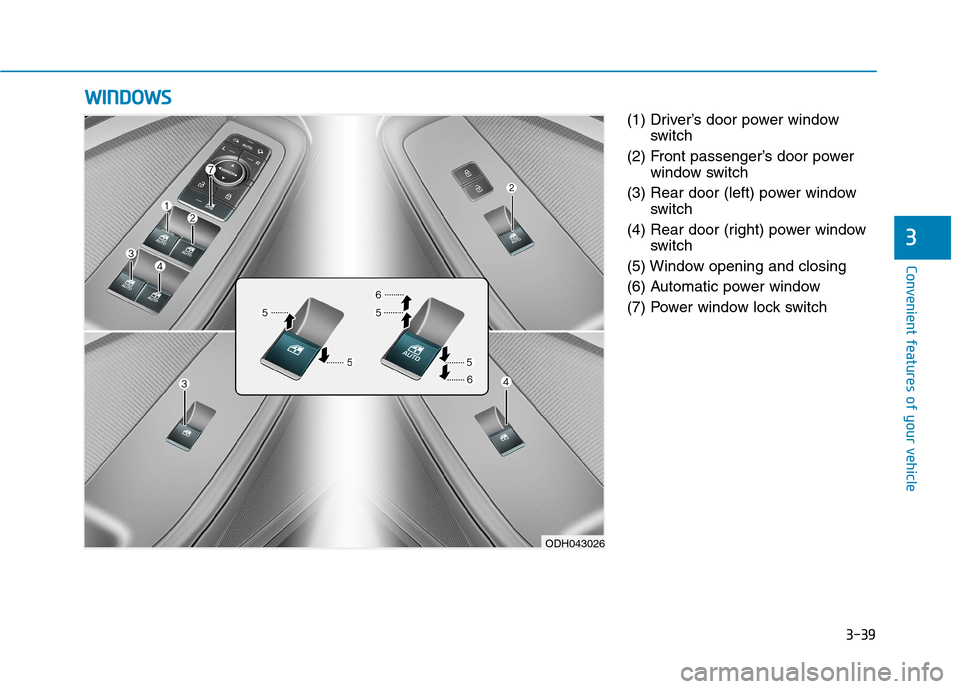 Hyundai Genesis 2015  Owners Manual 3-39
Convenient features of your vehicle
3
(1) Driver’s door power window
switch
(2) Front passenger’s door power
window switch
(3) Rear door (left) power window
switch
(4) Rear door (right) power