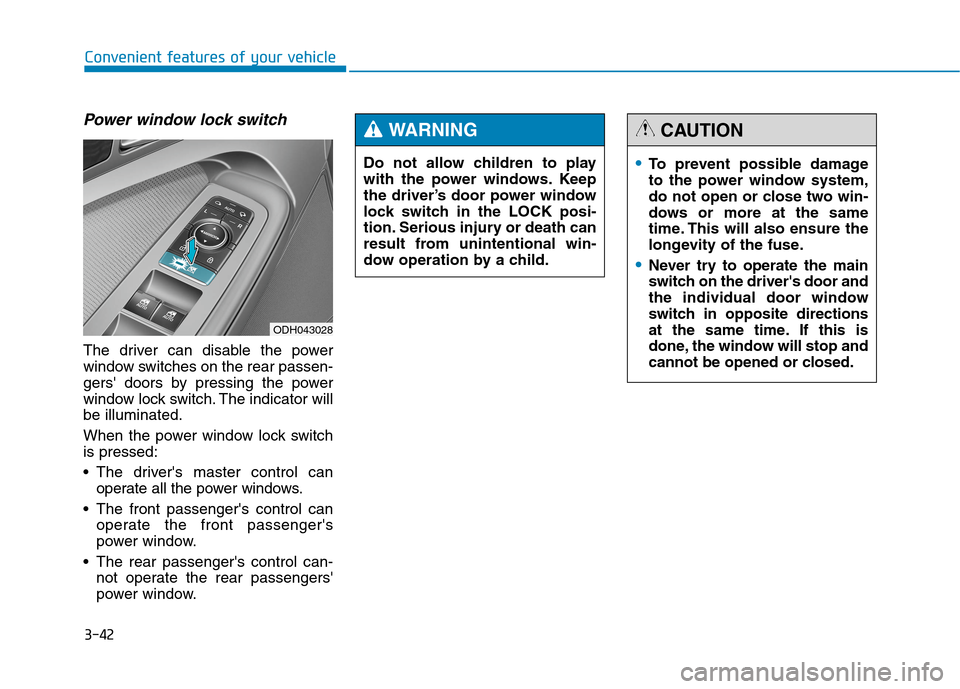 Hyundai Genesis 2015  Owners Manual 3-42
Convenient features of your vehicle
Power window lock switch
The driver can disable the power
window switches on the rear passen-
gers doors by pressing the power
window lock switch. The indicat