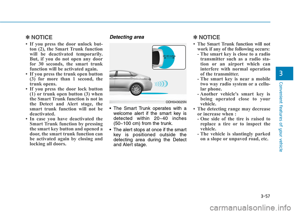 Hyundai Genesis 2015  Owners Manual 3-57
Convenient features of your vehicle
3
✽ ✽
NOTICE
• If you press the door unlock but-
ton (2), the Smart Trunk function
will be deactivated temporarily.
But, if you do not open any door
for 