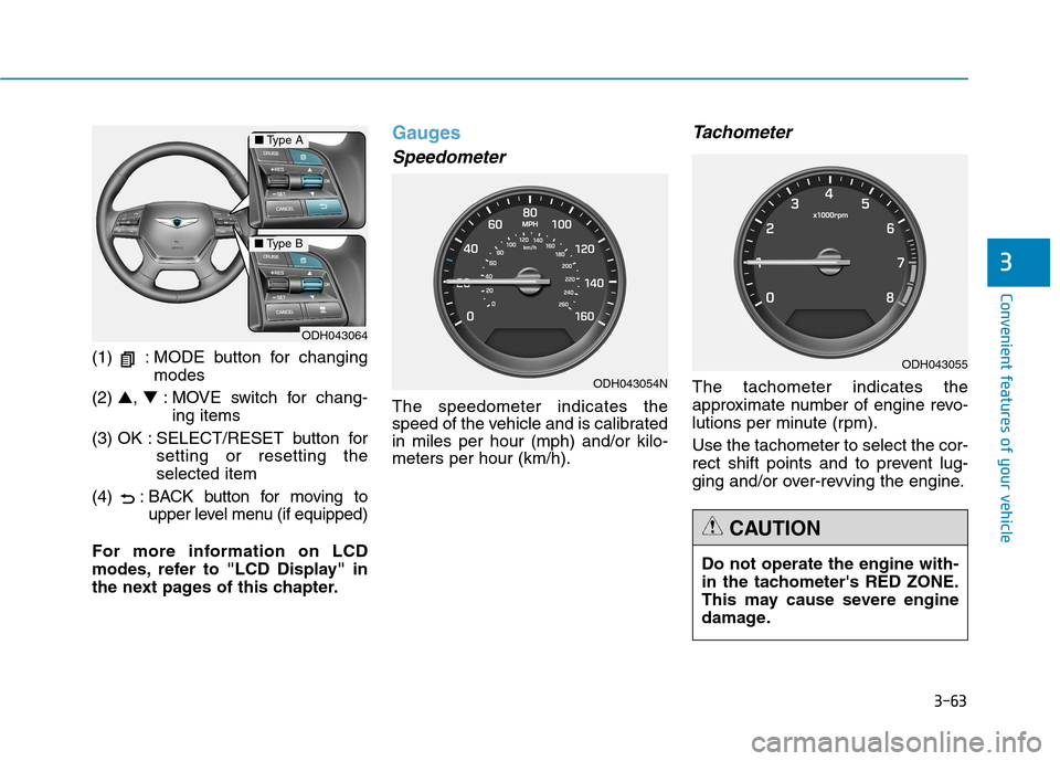 Hyundai Genesis 2015  Owners Manual 3-63
Convenient features of your vehicle
3
(1)  : MODE button for changing
modes
(2) ▲, ▼: MOVE switch for chang-
ing items
(3) OK : SELECT/RESET  button  for
setting or resetting the
selected ite