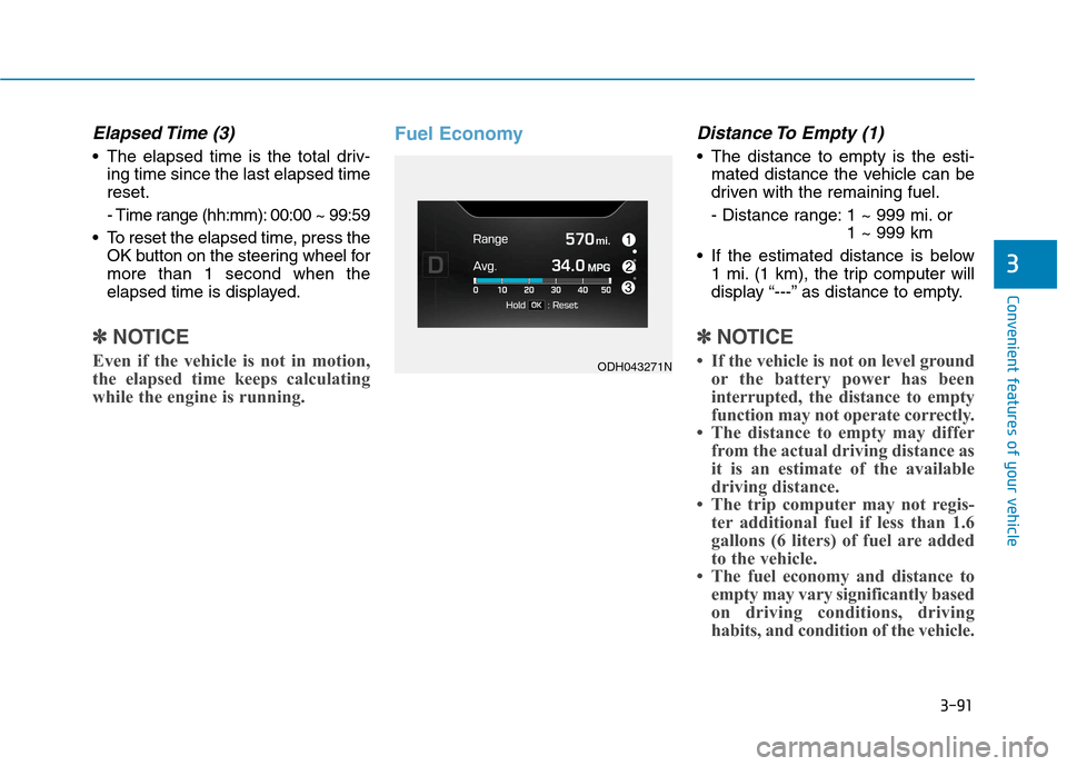 Hyundai Genesis 2015  Owners Manual 3-91
Convenient features of your vehicle
3
Elapsed Time  (3)
 The elapsed time is the total driv-
ing time since the last elapsed time
reset.
- Time range (hh:mm): 00:00 ~ 99:59
 To reset the elapsed 